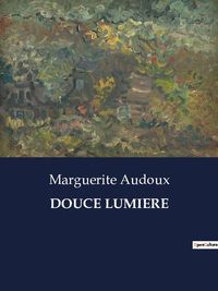 Bild vom Artikel Douce Lumiere vom Autor Marguerite Audoux