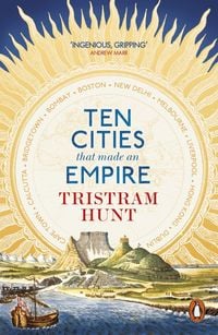 Bild vom Artikel Ten Cities that Made an Empire vom Autor Tristram Hunt