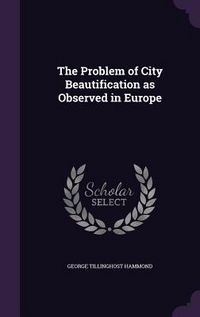Produktbild: The Problem of City Beautification as Observed in Europe