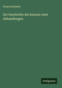Produktbild: Zur Geschichte des Kanons: zwei Abhandlungen