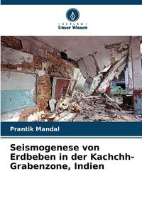 Produktbild: Seismogenese von Erdbeben in der Kachchh-Grabenzone, Indien