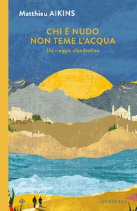 Produktbild: Chi &egrave; nudo non teme l'acqua. Un viaggio clandestino
