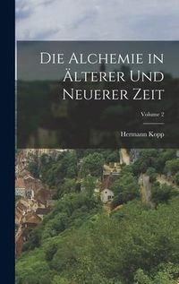 Produktbild: Die Alchemie in &Auml;lterer Und Neuerer Zeit; Volume 2