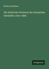Produktbild: Die Arktische Fischerei der Deutschen Seest&auml;dte 1620-1868