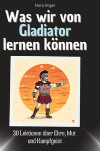 Produktbild: Was wir von Gladiator lernen k&ouml;nnen