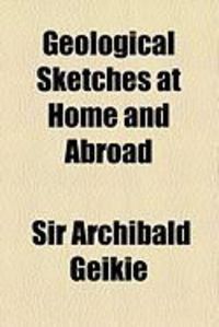 Produktbild: Geological Sketches at Home and Abroad