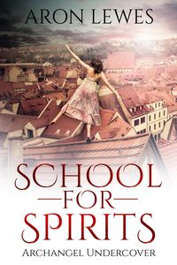 Produktbild: School For Spirits: Archangel Undercover (Spirit School, #5)
