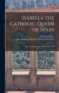 Produktbild: Isabella the Catholic, Queen of Spain: Her Life, Reign, and Times, 1451-1504
