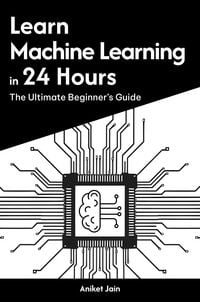 Produktbild: Learn Machine Learning in 24 Hours: The Ultimate Beginner's Guide (Master Coding in 24 Hours)