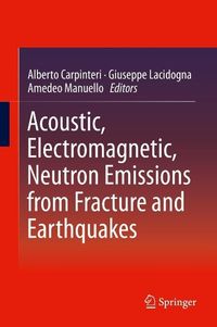 Produktbild: Acoustic, Electromagnetic, Neutron Emissions from Fracture and Earthquakes
