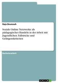 Produktbild: Soziale Online Netzwerke als p&auml;dagogisches Handeln in der Arbeit mit Jugendlichen. Fallstricke und Gelingenskriterien