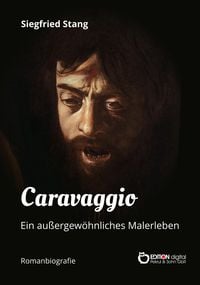 Caravaggio - Ein außergewöhnliches Malerleben