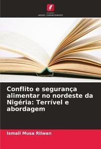 Produktbild: Conflito e seguran&ccedil;a alimentar no nordeste da Nig&eacute;ria: Terr&iacute;vel e abordagem