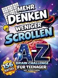 Produktbild: Mehr denken. Weniger scrollen. Die A-Z Brain-Challenge f&uuml;r Teenager mit K&ouml;pfchen.