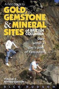 Produktbild: A Field Guide to Gold, Gemstone & Mineral Sites of British Columbia Vol. 2