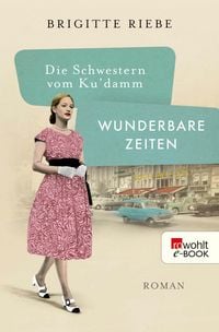 Produktbild: Die Schwestern vom Ku'damm: Wunderbare Zeiten