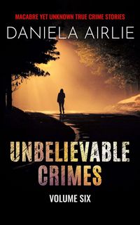Produktbild: Unbelievable Crimes Volume Six