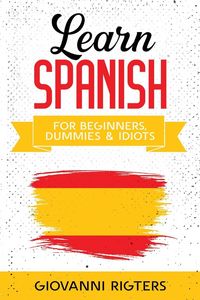 Produktbild: Learn Spanish for Beginners, Dummies & Idiots