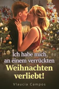 Produktbild: Ich habe mich an einem verr&uuml;ckten Weihnachten verliebt!