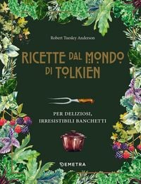 Produktbild: Le ricette dal mondo di Tolkien. Per deliziosi, irresistibili banchetti