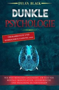 Produktbild: DUNKLE PSYCHOLOGIE: Wie Man Menschen Analysiert, Um Sich Vor Mentale Manipulation, Gehirnw&auml;sche und T&auml;uschung Zu Verteidigen