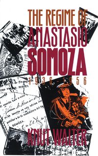 Produktbild: The Regime of Anastasio Somoza, 1936-1956