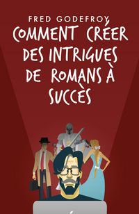 Produktbild: Comment cr&eacute;er des intrigues de romans &agrave; succ&egrave;s