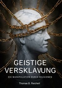 Produktbild: Geistige Versklavung: Die Manipulation durch Religionen