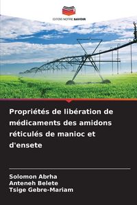 Produktbild: Propri&eacute;t&eacute;s de lib&eacute;ration de m&eacute;dicaments des amidons r&eacute;ticul&eacute;s de manioc et d'ensete