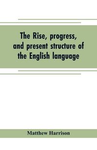 Produktbild: The rise, progress, and present structure of the English language