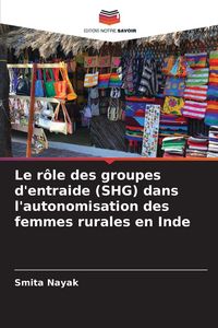 Produktbild: Le r&ocirc;le des groupes d'entraide (SHG) dans l'autonomisation des femmes rurales en Inde