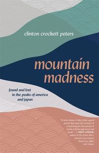 Bild vom Artikel Mountain Madness: Found and Lost in the Peaks of America and Japan vom Autor Clinton Crockett Peters