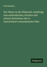 Produktbild: Der F&uuml;hrer in die Pilzkunde: Anleitung zum methodischen, leichten und sichern Bestimmen der in Deutschland vorkommenden Pilze