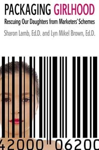 Produktbild: Packaging Girlhood: Rescuing Our Daughters from Marketers' Schemes