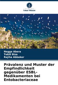 Produktbild: Pr&auml;valenz und Muster der Empfindlichkeit gegen&uuml;ber ESBL-Medikamenten bei Entobacteriaceae