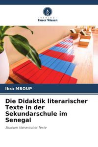 Produktbild: Die Didaktik literarischer Texte in der Sekundarschule im Senegal