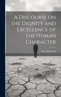 Produktbild: A Discourse on the Dignity and Excellence of the Human Character