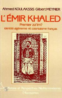 Produktbild: L'Emir Khaled, premier za'iM ? Identit&eacute; alg&eacute;rienne et colonialisme fran&ccedil;ais