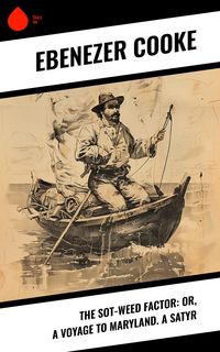 Produktbild: The Sot-weed Factor: or, A Voyage to Maryland. A Satyr