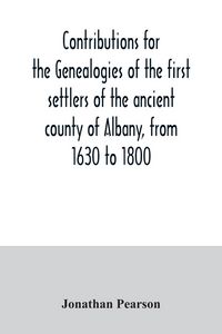 Produktbild: Contributions for the genealogies of the first settlers of the ancient county of Albany, from 1630 to 1800