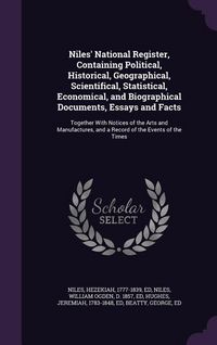 Produktbild: Niles' National Register, Containing Political, Historical, Geographical, Scientifical, Statistical, Economical, and Biographical Documents, Essays and Facts