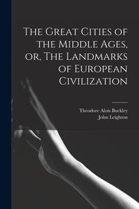 Produktbild: The Great Cities of the Middle Ages, or, The Landmarks of European Civilization