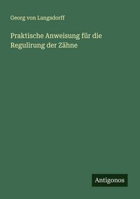 Produktbild: Praktische Anweisung f&uuml;r die Regulirung der Z&auml;hne