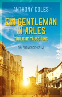 Bild vom Artikel Ein Gentleman in Arles – Tödliche Täuschung vom Autor Anthony Coles