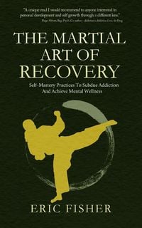 Produktbild: The Martial Art of Recovery: Self-Mastery Practices to Subdue Addiction and Achieve Mental Wellness