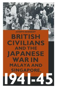 Produktbild: British Civilians and the Japanese War in Malaya and Singapore, 1941-45