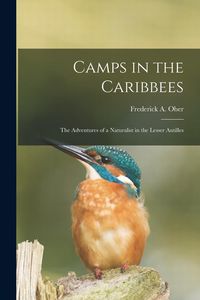 Produktbild: Camps in the Caribbees: the Adventures of a Naturalist in the Lesser Antilles