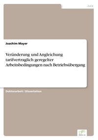 Produktbild: Ver&auml;nderung und Angleichung tarifvertraglich geregelter Arbeitsbedingungen nach Betriebs&uuml;bergang