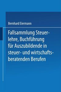 Produktbild: Fallsammlung Steuerlehre Buchf&uuml;hrung f&uuml;r Auszubildende in steuer- und wirtschaftsberatenden Berufen mit L&ouml;sungen