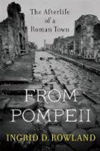 Produktbild: Rowland, I: From Pompeii/Afterlife of a Roman Town